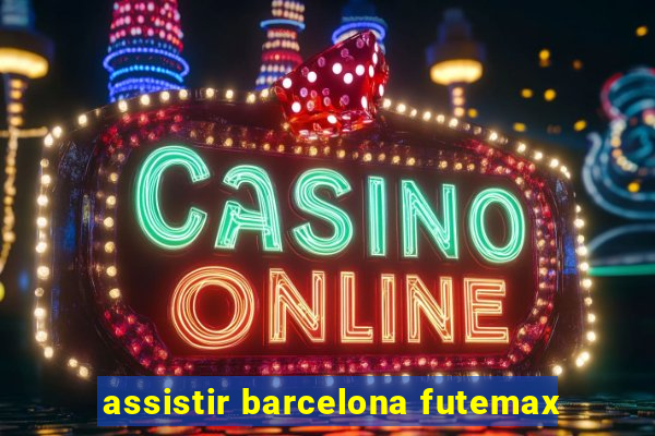 assistir barcelona futemax